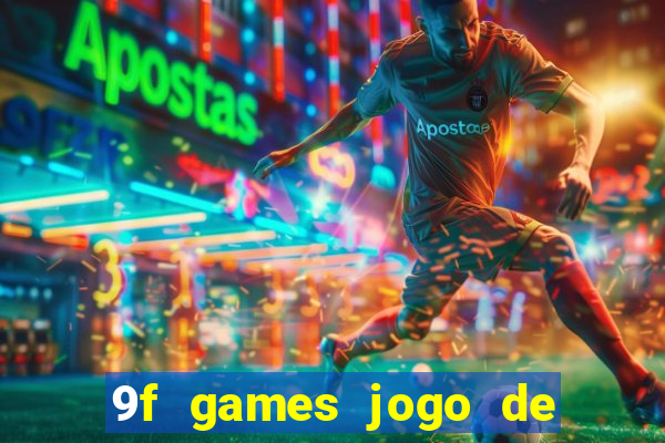 9f games jogo de ganhar dinheiro